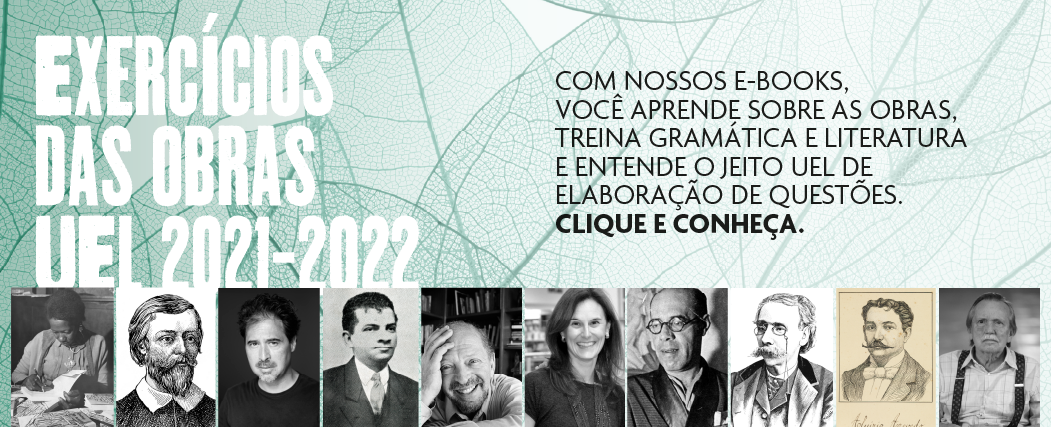 Exercícios das Obras UEL 2021-2022. Com nossos e-books, você aprende sobre as obras, treina gramática e literatura e ENTENDE o jeito UEL de elaboração de questões. CLIQUE E CONHEÇA.