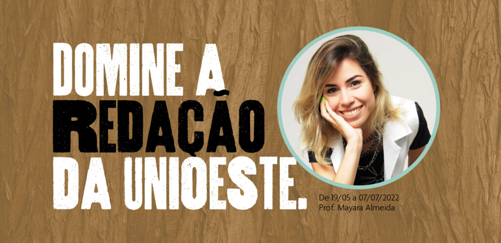 Domine a redação da Unioeste - Curso de Redação Unioeste 2022 - Profª. Mayara Almeida